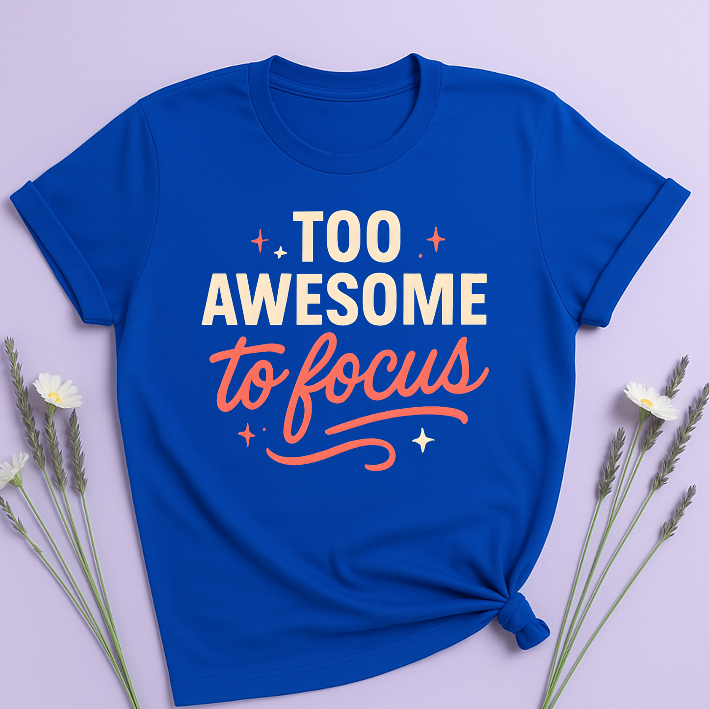 Too awesome to focus T-shirt