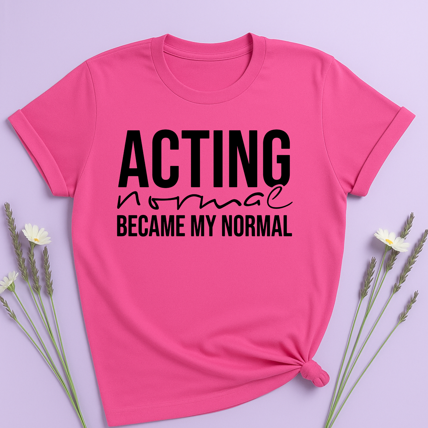 Acting normal became my normal T-shirt