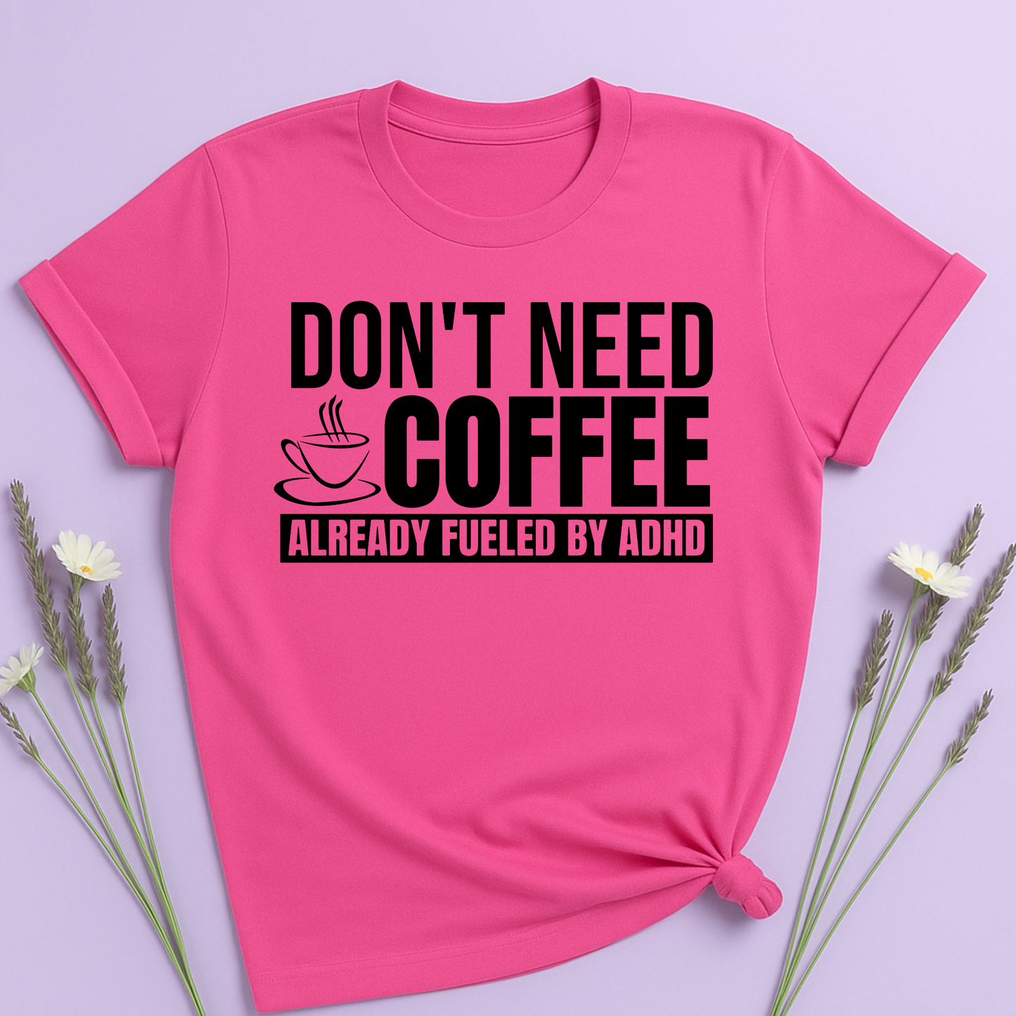 Don't need Coffee, Already fueled by ADHD T-shirt