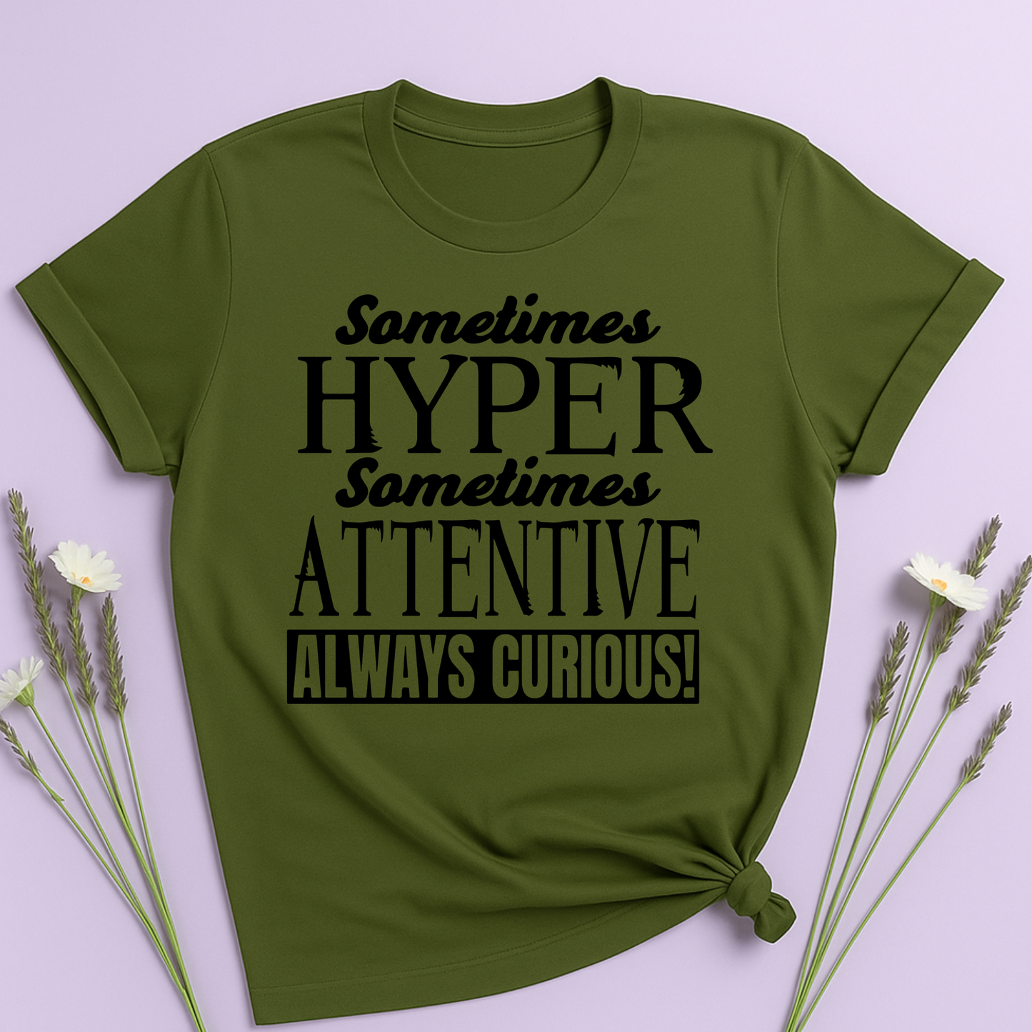 Sometimes Hyper Sometimes Attentive Always Curious T-shirt
