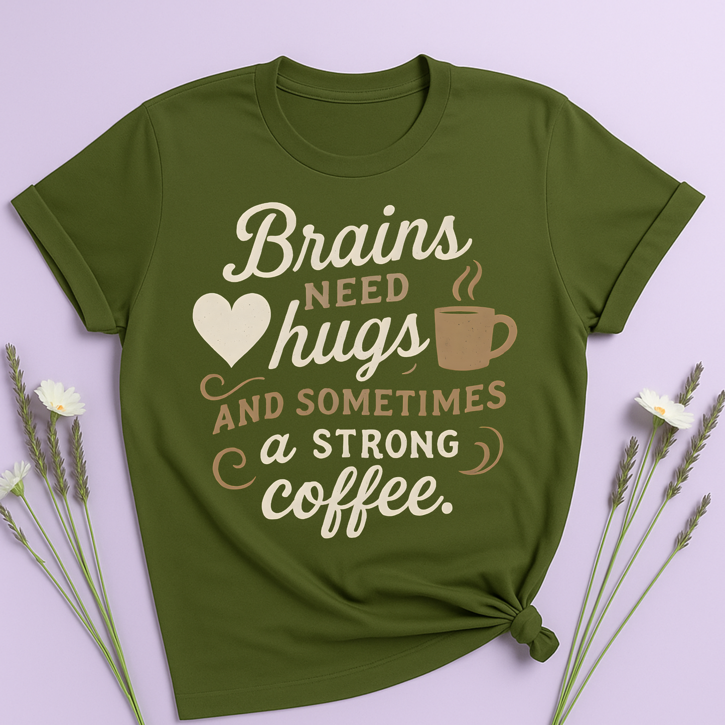 Brains need hugs and sometimes a strong Coffee T-shirt