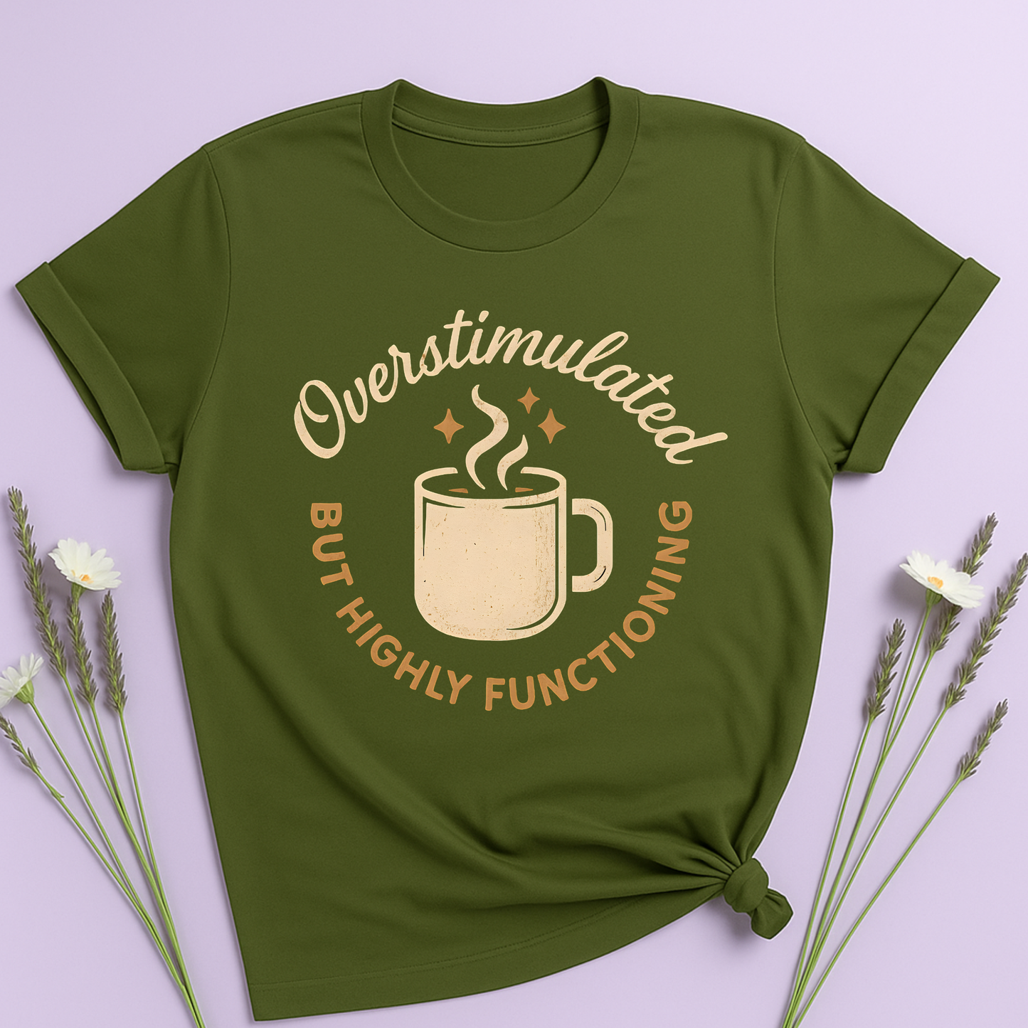 Overstimulated but highly functioning T-shirt