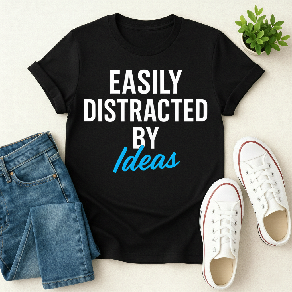 Easily Distracted By Ideas T-shirt
