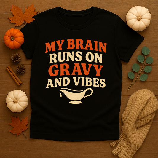 My Brain runs on Gravy and Vibes T-shirt