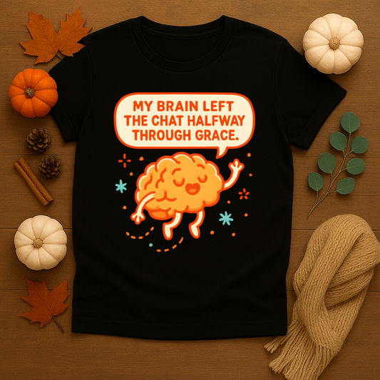 Left the Chat Halfway Through Grace T-shirt