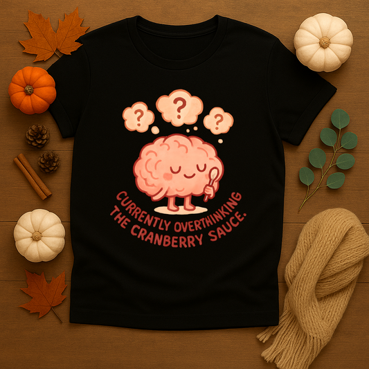 Currently Overthinking the Cranberry Sauce T-shirt