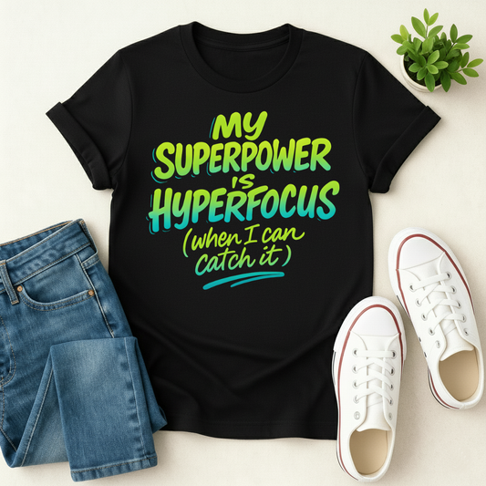 My Superpower Is Hyperfocus T-shirt