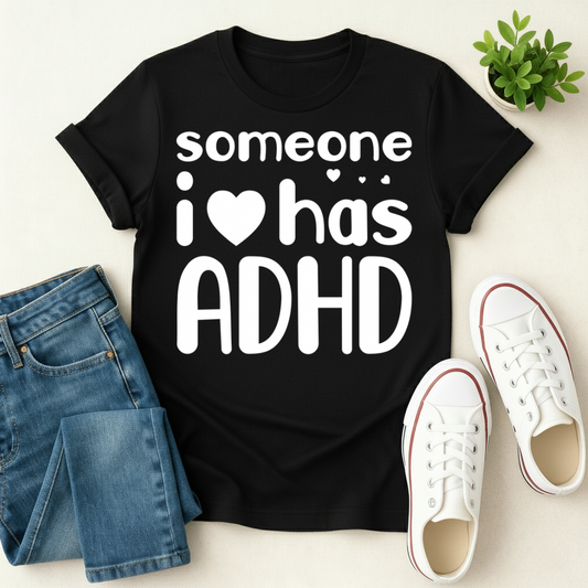 Someone I Love has ADHD T-shirt