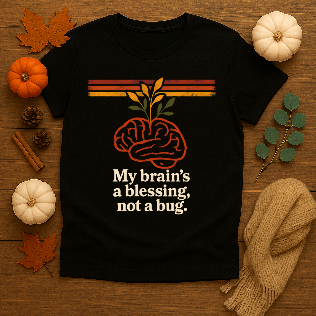 My Brain's A Blessing, Not A Bug T-shirt