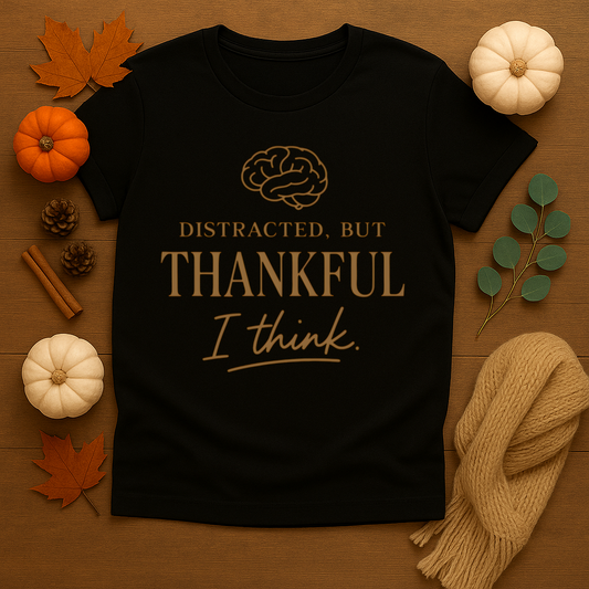 Distracted but Thankful T-shirt