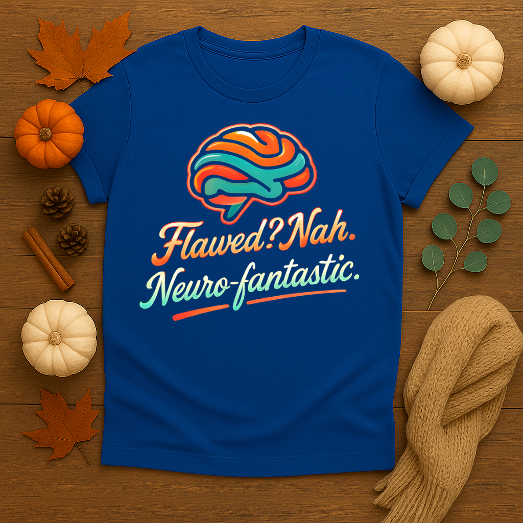 Flawed? Nah, Neuro-fantastic T-shirt