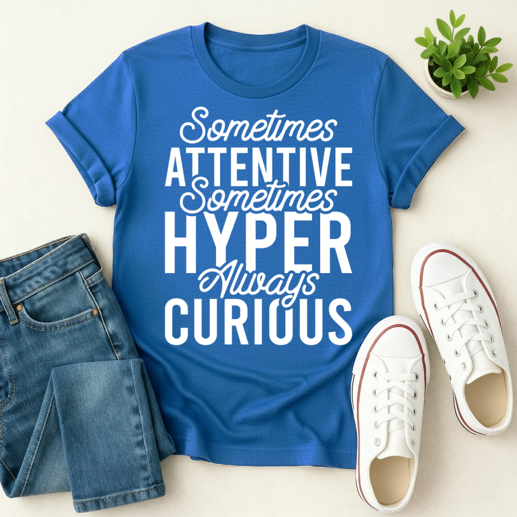 Sometimes Attentive Sometimes Hyper Always Curious T-shirt