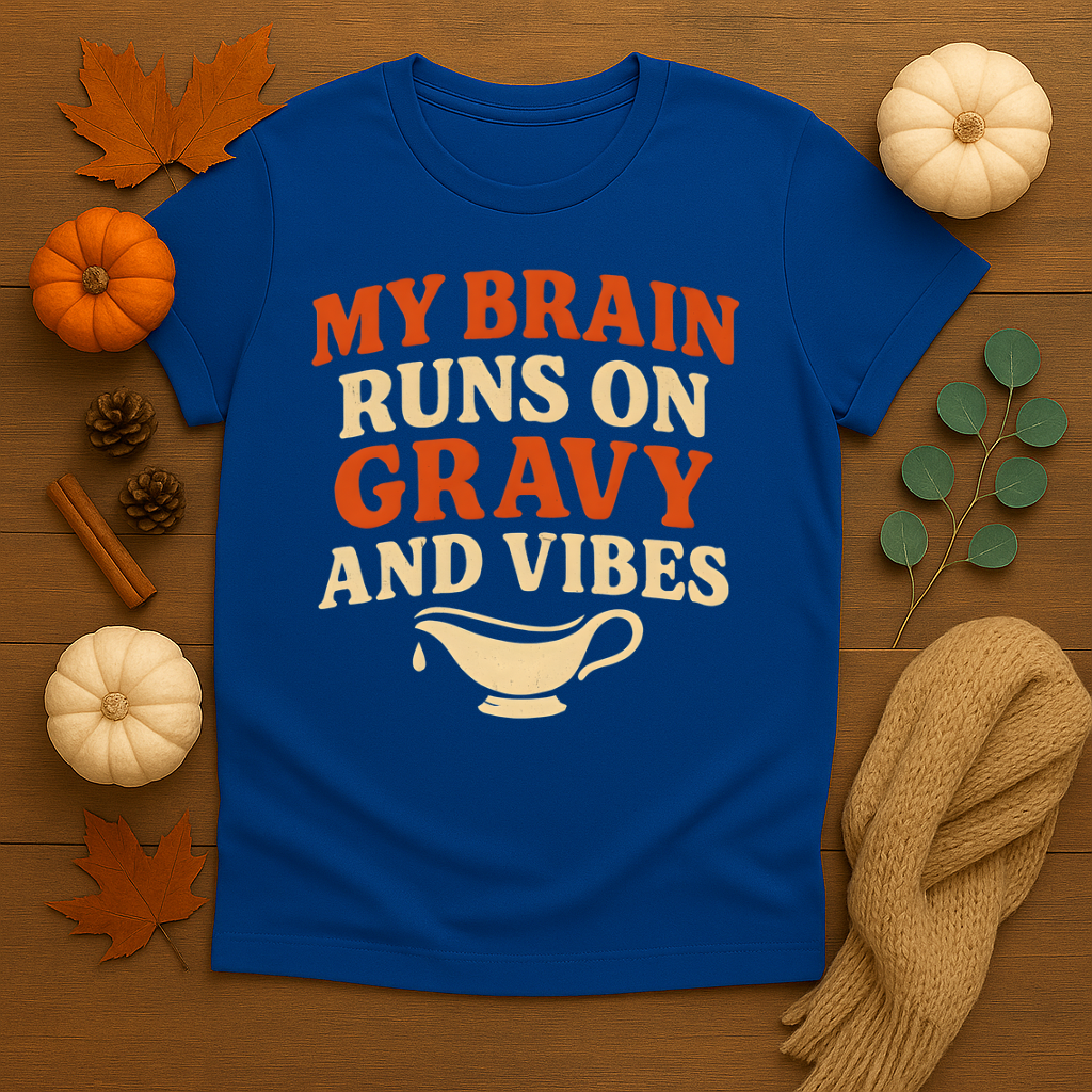 My Brain runs on Gravy and Vibes T-shirt