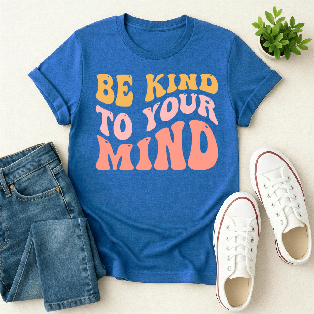 Be Kind To Your Mind T-shirt