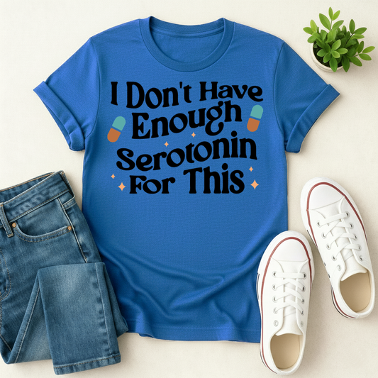 Don't Have Enough Serotonin T-shirt
