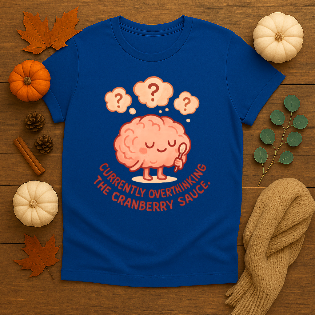 Currently Overthinking the Cranberry Sauce T-shirt