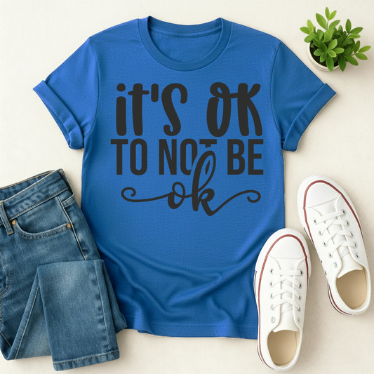It's Ok to Not be Ok T-shirt