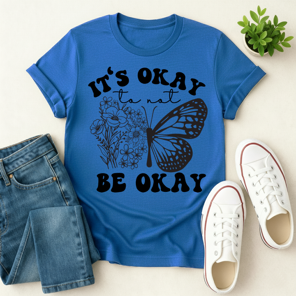 It's Okay To Not Be Okay T-shirt