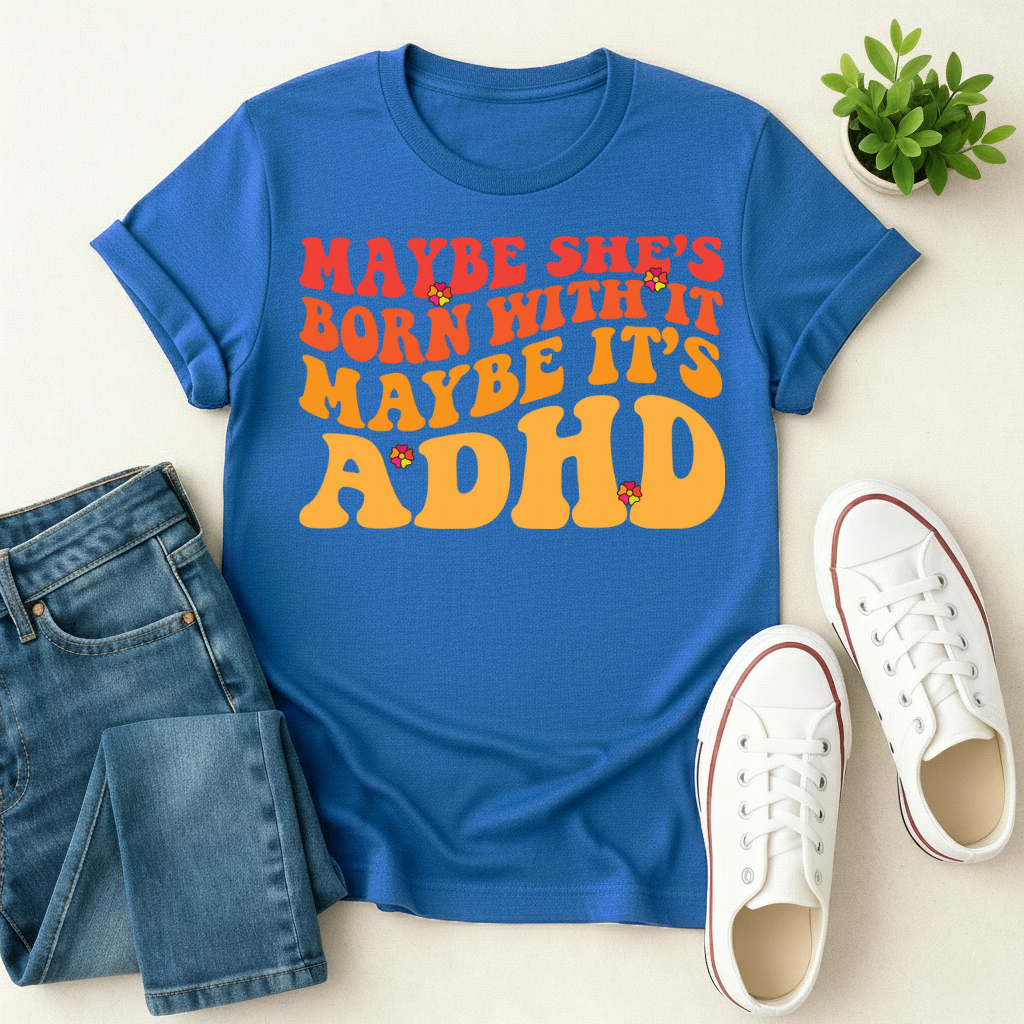 Maybe It's ADHD T-shirt