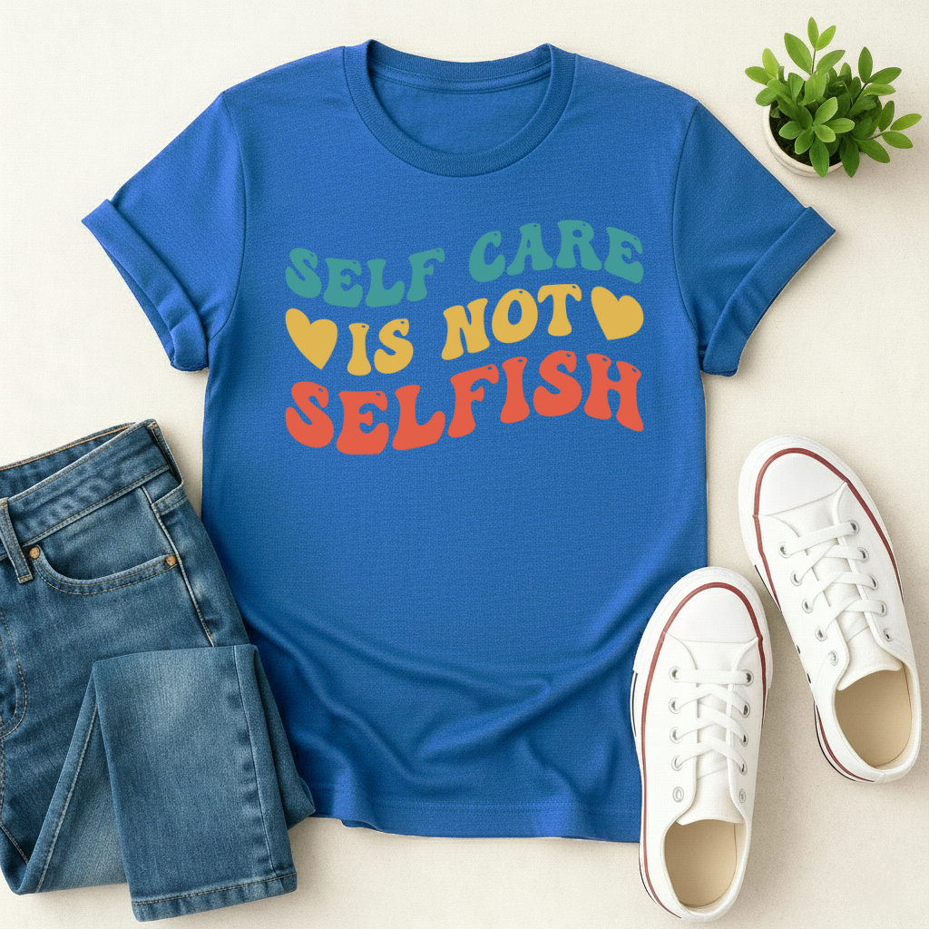 Self Care is not Selfish T-shirt