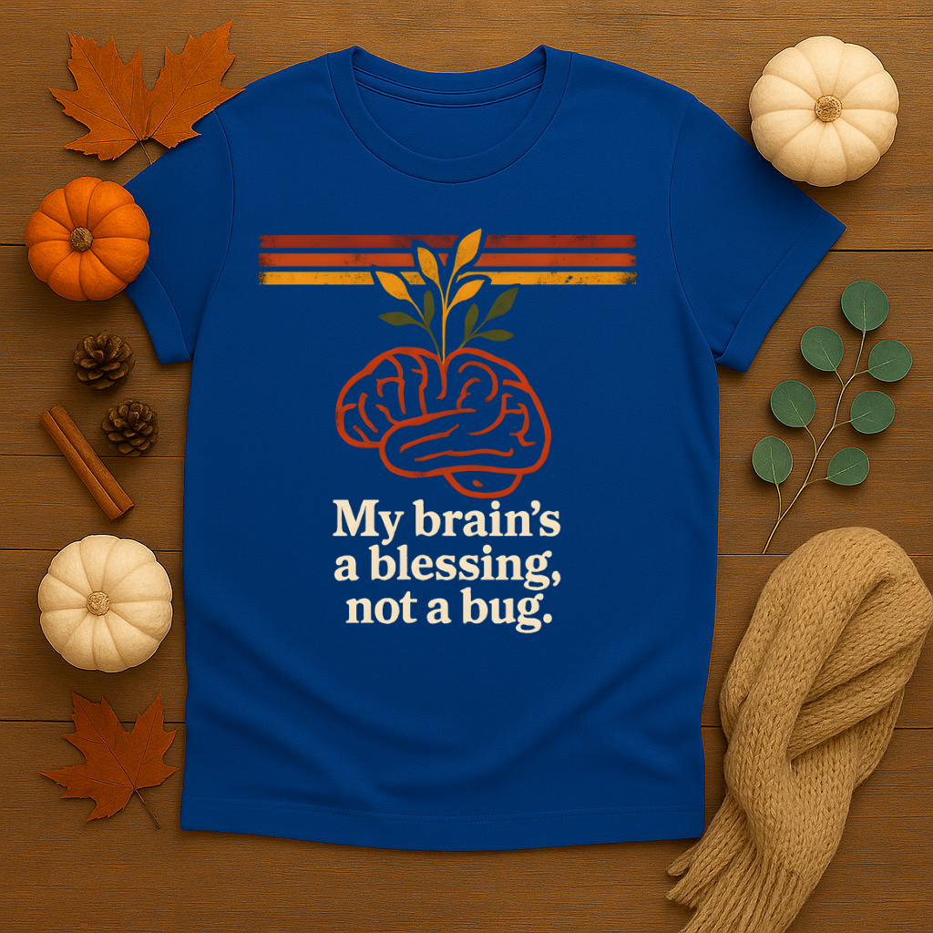 My Brain's A Blessing, Not A Bug T-shirt
