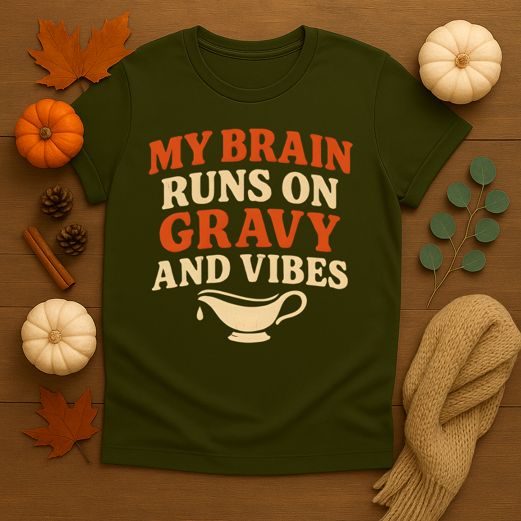 My Brain runs on Gravy and Vibes T-shirt