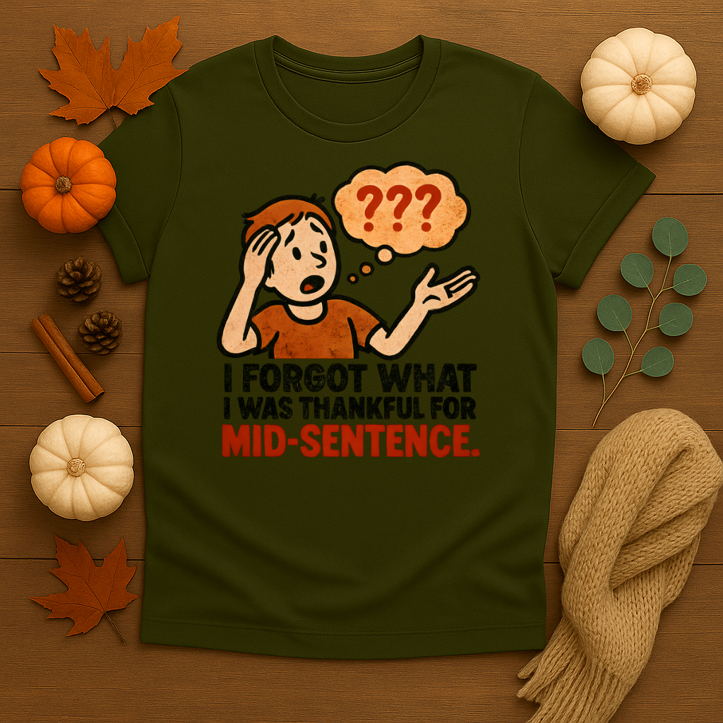Forgot what I was Thankful for T-shirt