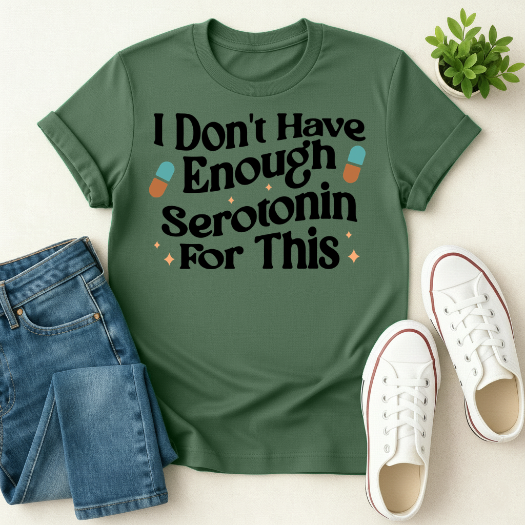 Don't Have Enough Serotonin T-shirt