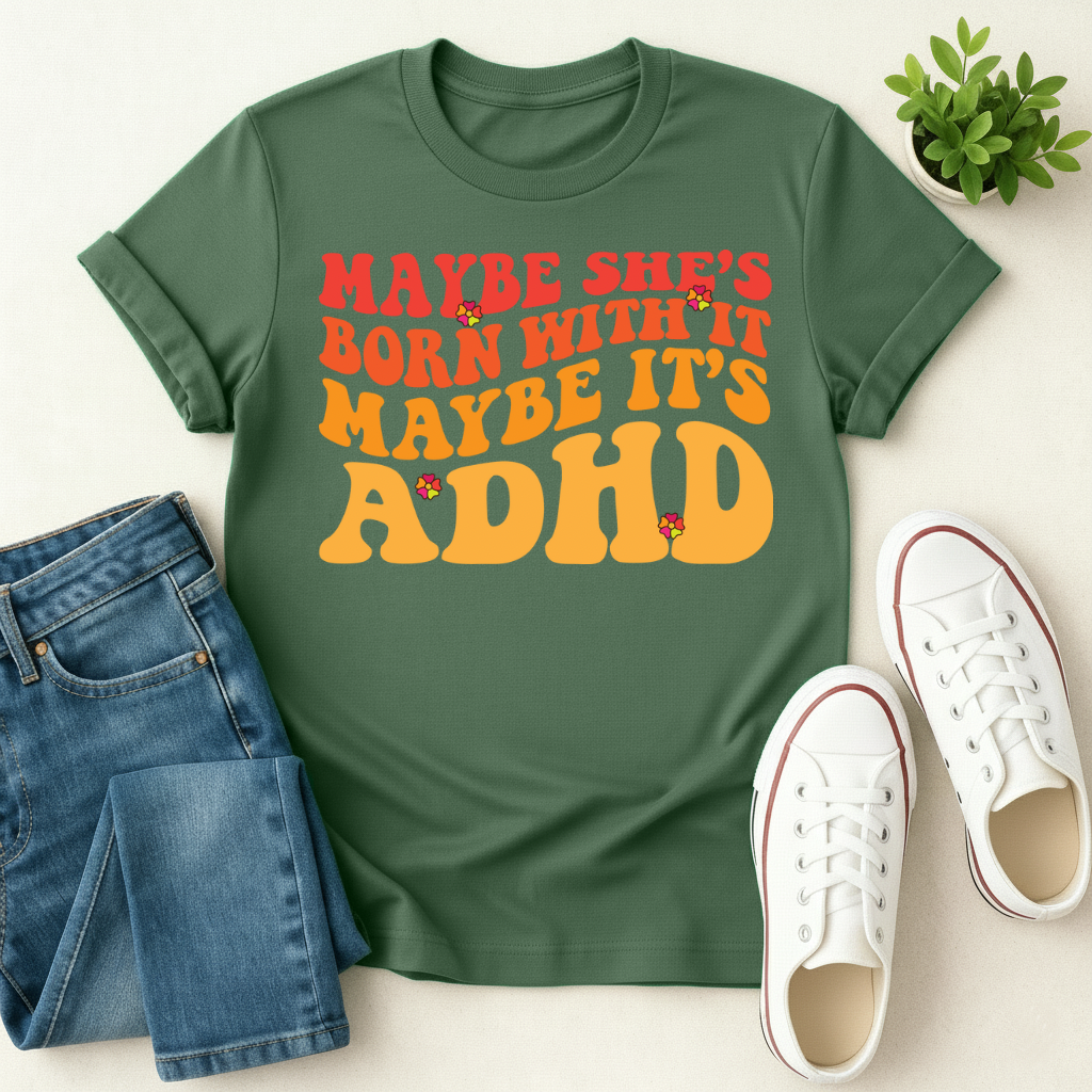 Maybe It's ADHD T-shirt
