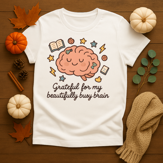Grateful for my Beautifully Busy Brain T-shirt