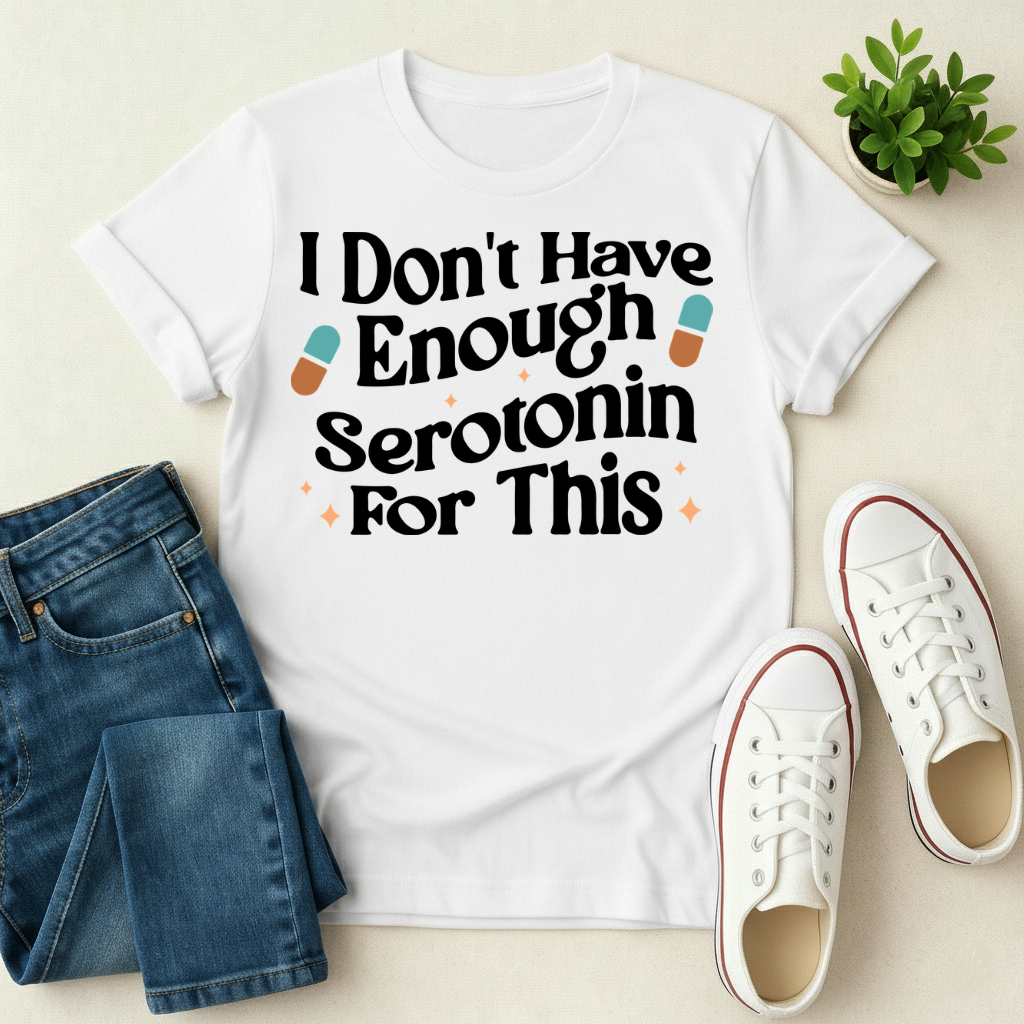 Don't Have Enough Serotonin T-shirt