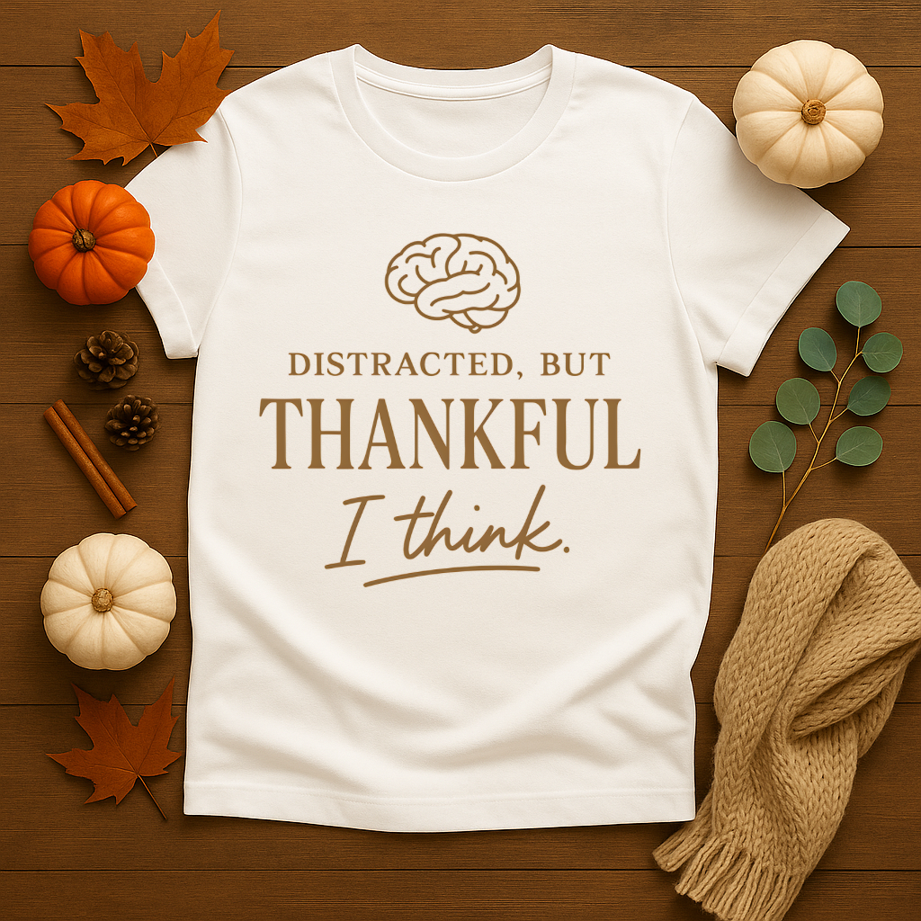 Distracted but Thankful T-shirt