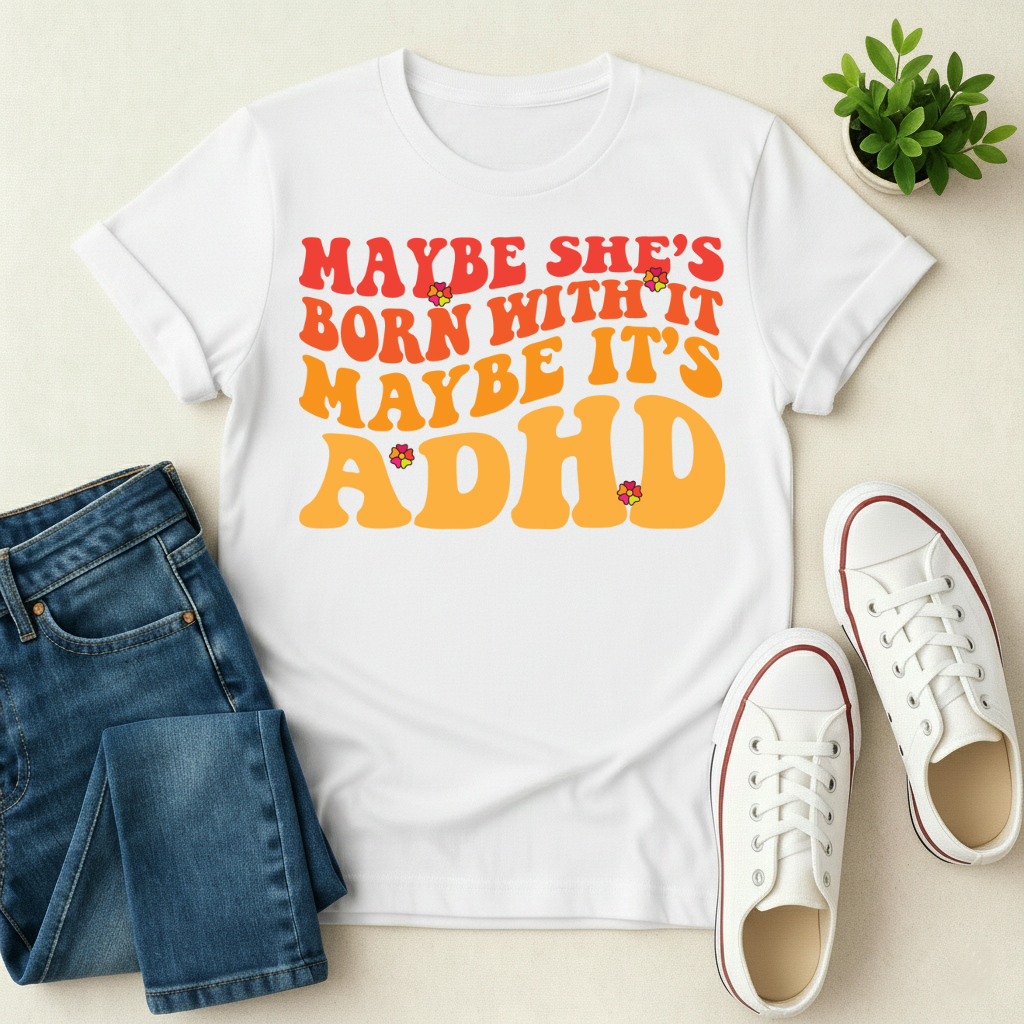 Maybe It's ADHD T-shirt