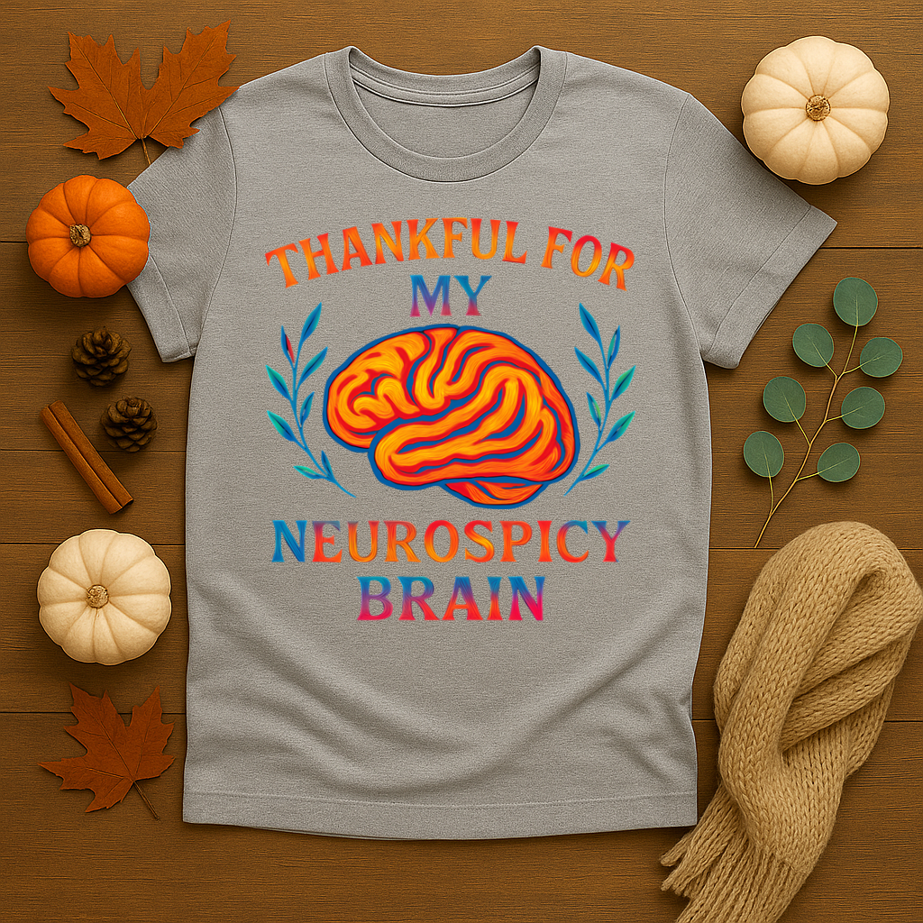 Thankful for my Neurospicy Brain T-shirt