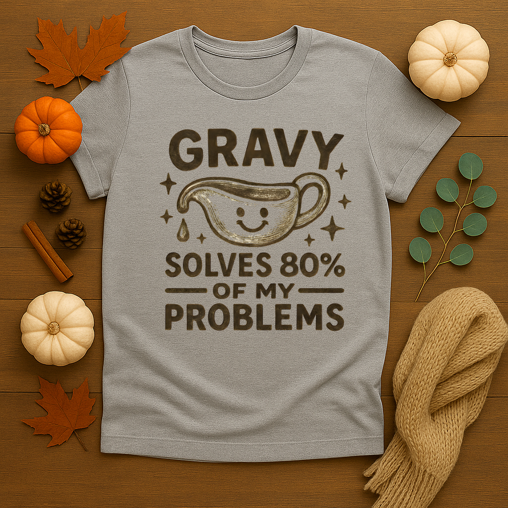 Gravy solves 80% of my Problems T-shirt