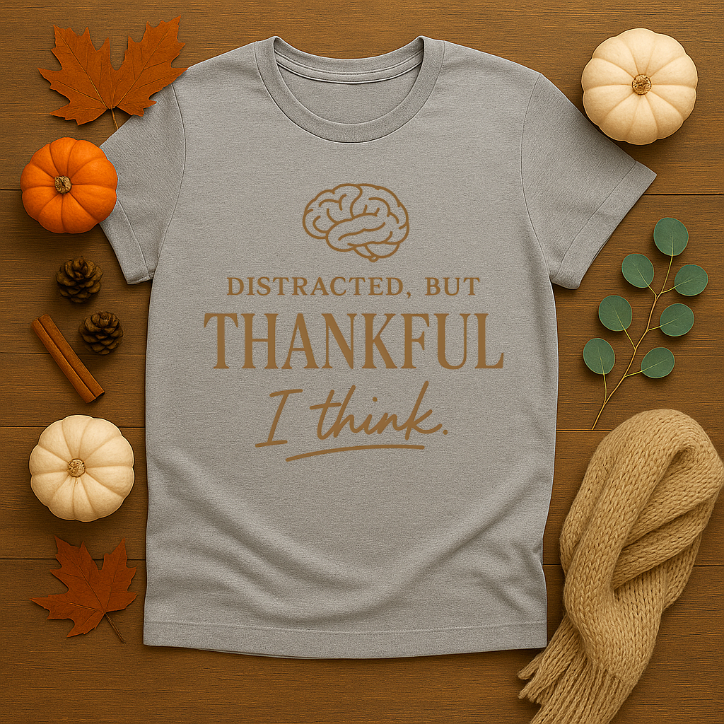 Distracted but Thankful T-shirt