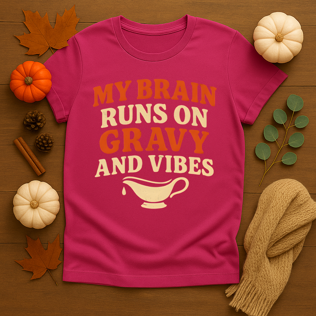 My Brain runs on Gravy and Vibes T-shirt