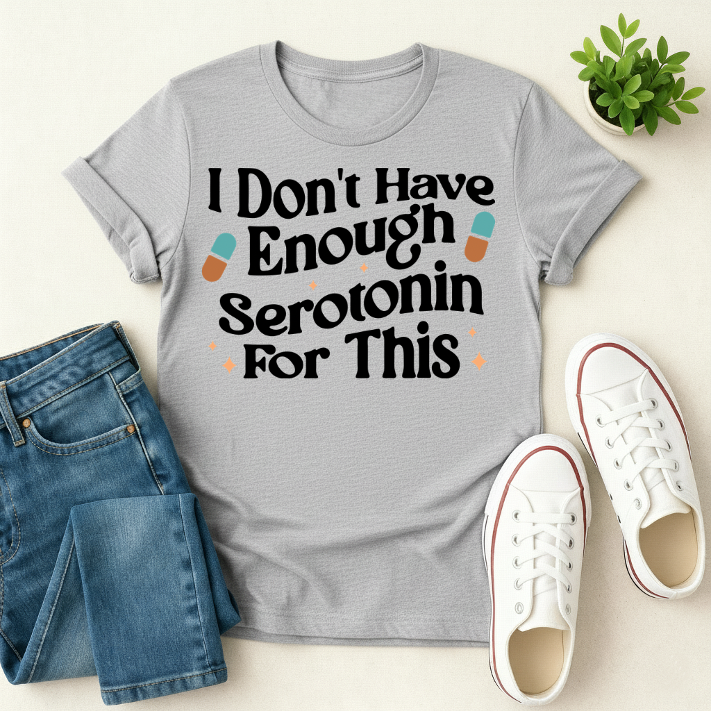 Don't Have Enough Serotonin T-shirt