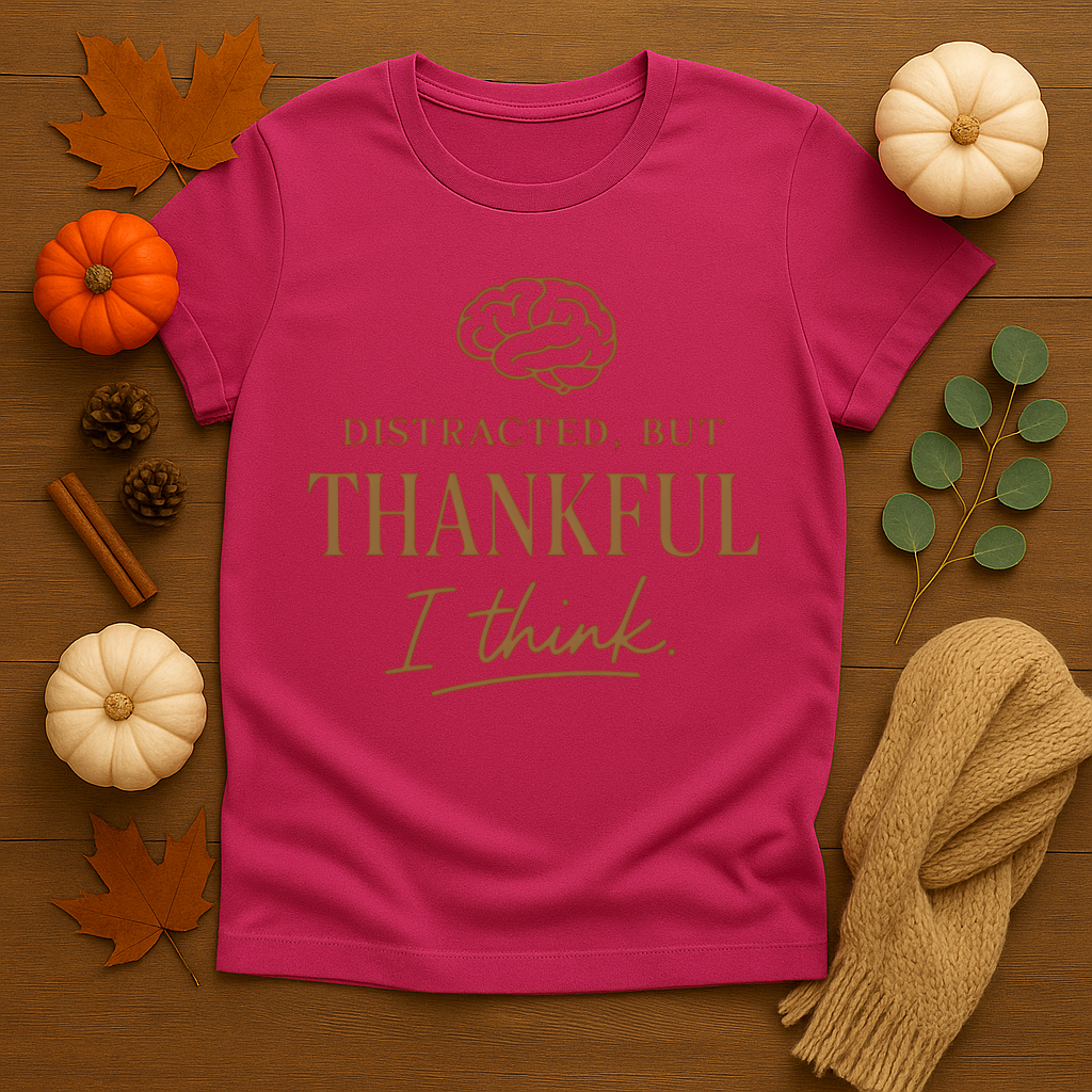 Distracted but Thankful T-shirt