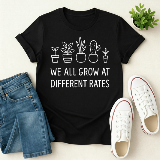 We All Grow At Different Rates T-shirt