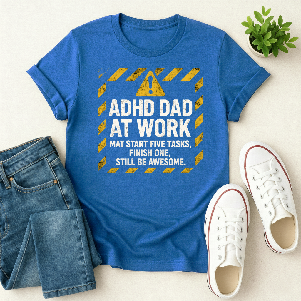 ADHD Dad At Work T-shirt